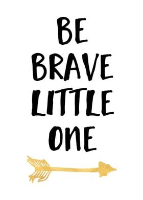 Be brave little one