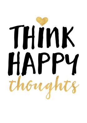 Think Happy Thoughts