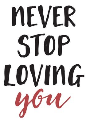 Never stop loving you