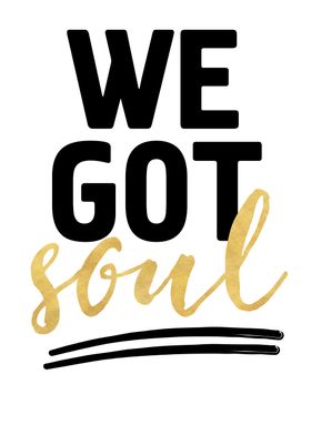 We got Soul