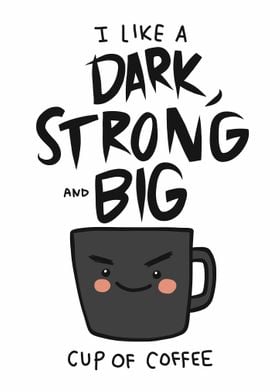 Dark Strong and Big cup