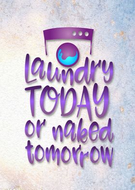 Laundry Today Naked Tomorr