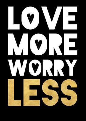 Love more worry less