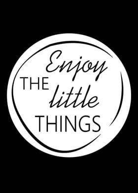 Enjoy The Little Things