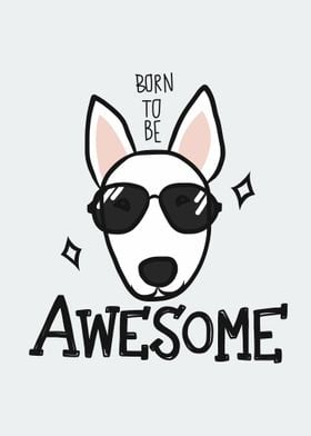 Bull Terrier be awesome 