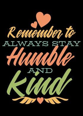 Stay Humble and Kind 