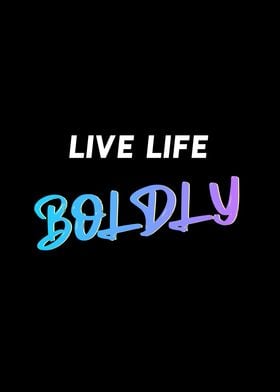 Live Life Boldly Quote