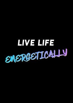 Live Energetically Quote