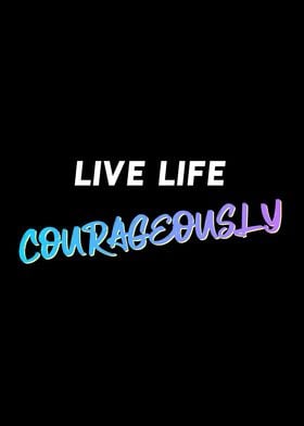 Live Courageously Quote