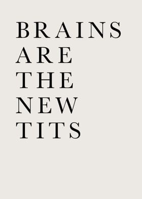 Brains Are The New Tits