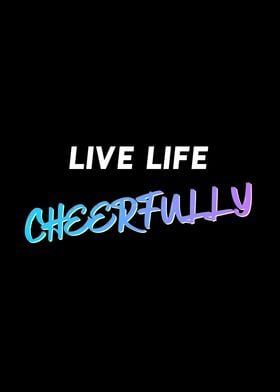 Live Life Cheerfully Quote