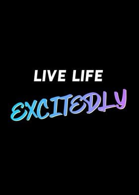 Live Life Excitedly Quote