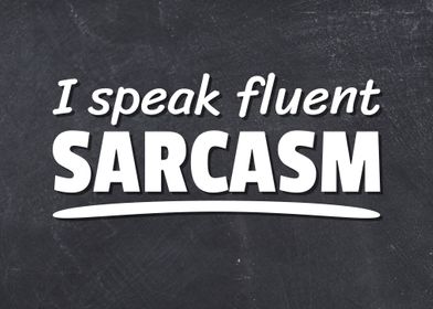 I Speak Fluent Sarcasm