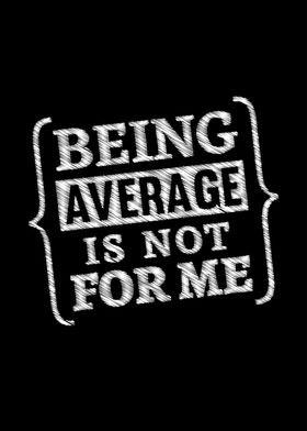Being Average Not For Me