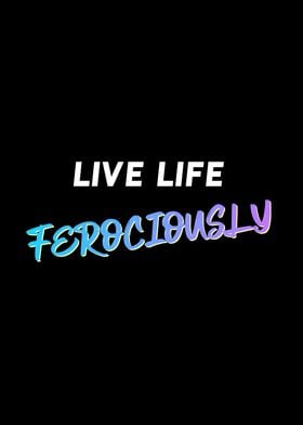 Live Life Ferociously