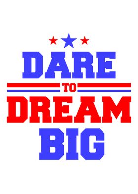 Dare to Dream BIg