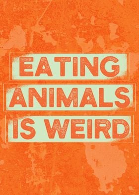 EATING ANIMALS IS WEIRD