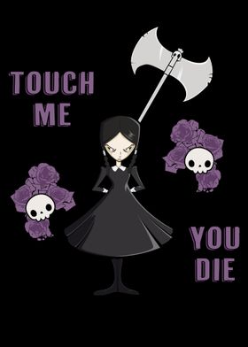 Touch me you die grumpy