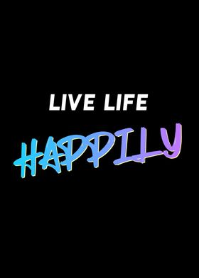 Live Life Happily Quote