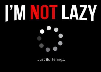 not lazy just buffering