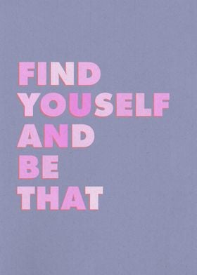 Find Yourself And Be That