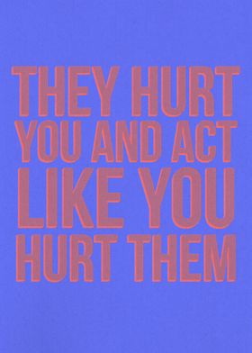 They Hurt You