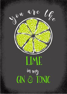 You are the lime to my gin