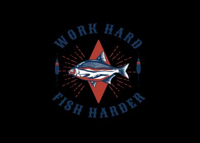 work hard fish harder