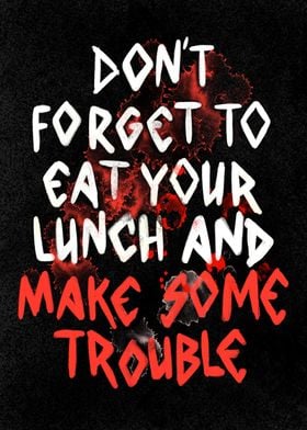 Eat Your Meal Make Trouble