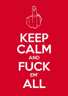 Keep Calm Fuck Em All