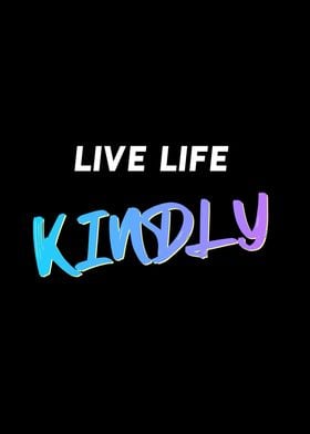 Live Life Kindly Quote