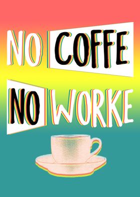 No Coffe No Worke