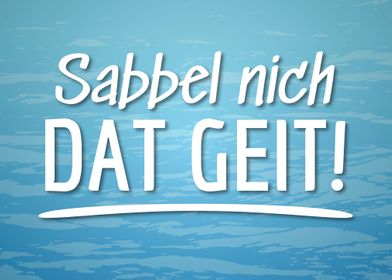 Sabbel Nich Dat Geit