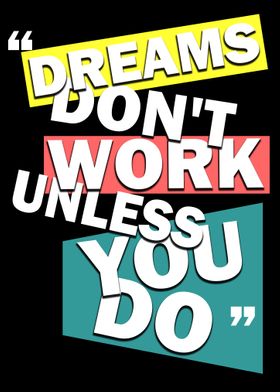 Dream Dont Work Unless Yo