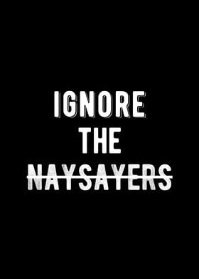 Ignore The Naysayers Quote