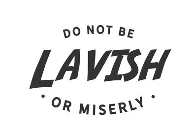 do not lavish or miserly