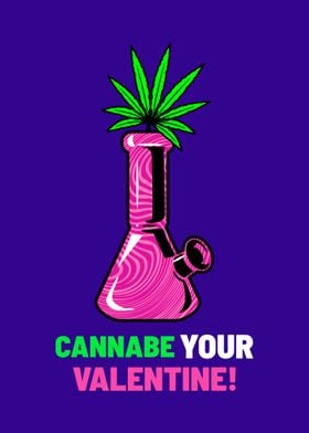 Cannabe your valentine