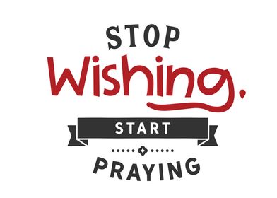 stop wishing start praying