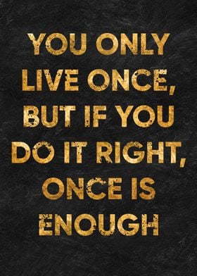 you only live once