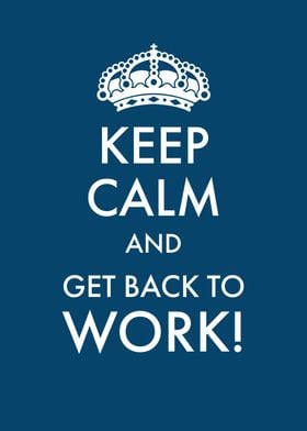 Keep calm and back to work