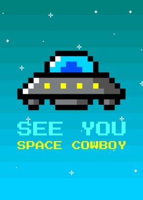 See you space cowboy