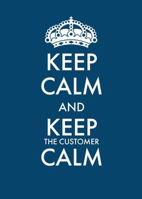 Keep the customer calm