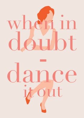 When in Doubt Dance it Out