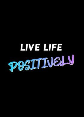 Live Life Positively Quote