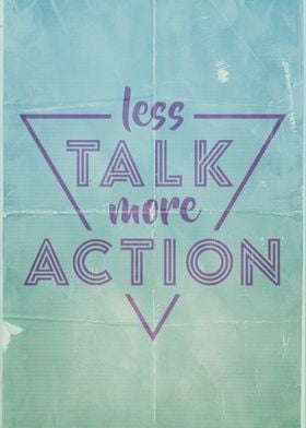 Less Talk More Action