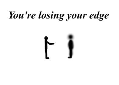 losing your edge