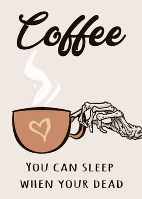 COFFEE You can sleep when 