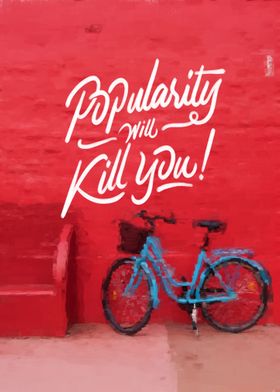 Popularity will kill you