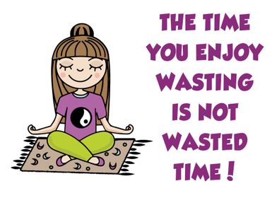 Enjoy wasted time