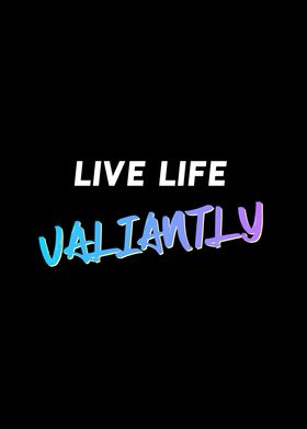 Live Life Valiantly Quote